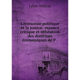 

Книга L'économie politique et la justice: examen critique et réfutation des doctrines économiques
