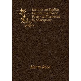 

Книга Lectures on English History and Tragic Poetry as Illustrated by Shakspeare