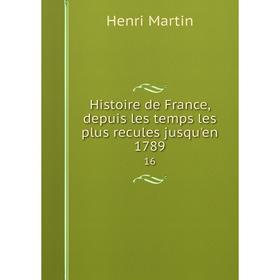 

Книга Histoire de France, depuis les temps les plus recules jusqu'en 1789 16