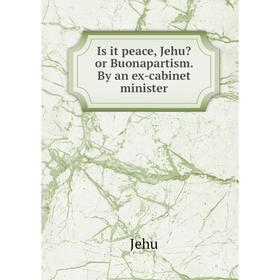 

Книга Is it peace, Jehu or Buonapartism. By an ex-cabinet minister