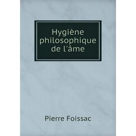 

Книга Hygiène philosophique de l'âme