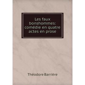 

Книга Les faux bonshommes: comédie en quatre actes en prose