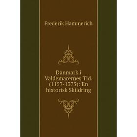

Книга Danmark i Valdemarernes Tid. (1157-1375): En historisk Skildring