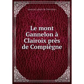 

Книга Le mont Gannelon à Clairoix près de Compiègne