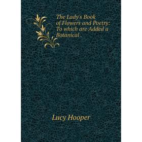 

Книга The Lady's Book of Flowers and Poetry: To which are Added a Botanical.