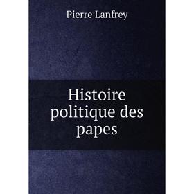 

Книга Histoire politique des papes
