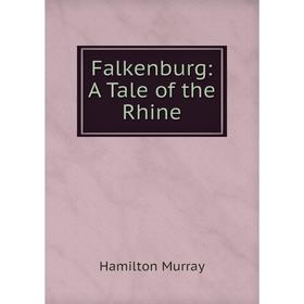 

Книга Falkenburg: A Tale of the Rhine
