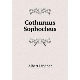 

Книга Cothurnus Sophocleus