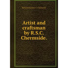 

Книга Artist and craftsman by R. S. C. Chermside.