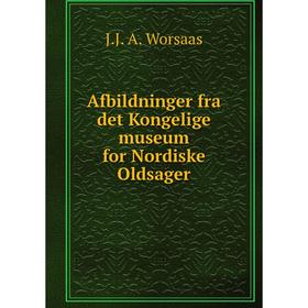 

Книга Afbildninger fra det Kongelige museum for Nordiske Oldsager