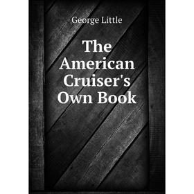 

Книга The American Cruiser's Own Book