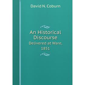 

Книга An Historical Discourse Delivered at Ware, 1851