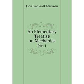 

Книга An Elementary Treatise on Mechanics Part 1