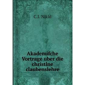 

Книга Akademifche Vortrage uber die christlne claubenslehre