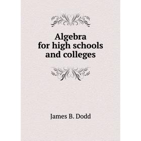 

Книга Algebra for high schools and colleges