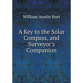 

Книга A Key to the Solar Compass, and Surveyor's Companion