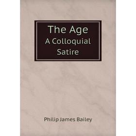 

Книга The Age A Colloquial Satire