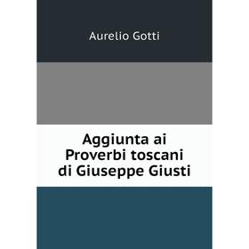 

Книга Aggiunta ai Proverbi toscani di Giuseppe Giusti