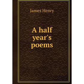 

Книга A half year's poems