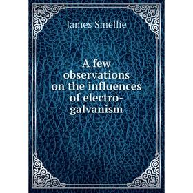 

Книга A few observations on the influences of electro-galvanism