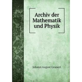 

Книга Archiv der Mathematik und Physik