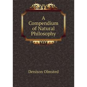 

Книга A Compendium of Natural Philosophy