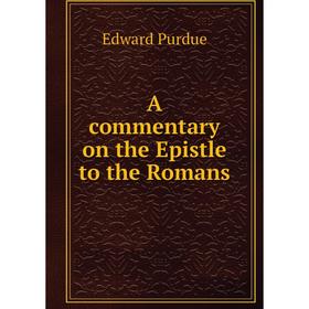 

Книга A commentary on the Epistle to the Romans