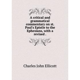 

Книга A critical and grammatical commentary on st. Paul's Epistle to the Ephesians, with a revised.