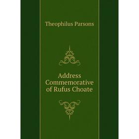 

Книга Address Commemorative of Rufus Choate