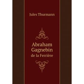 

Книга Abraham Gagnebin de la Ferrière