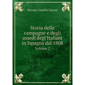 

Книга Storia delle campagne e degli assedj degl'Italiani in Ispagna dal 1808 Volume 2