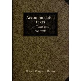 

Книга Accommodated texts or, Texts and contexts