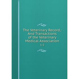 

Книга The Veterinary Record,: And Transactions of the Veterinary Medical Association 1-2