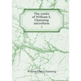 

Книга The works of William E. Channing microform 2