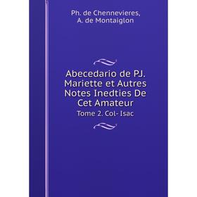 

Книга Abecedario de P. J. Mariette et Autres Notes Inedties De Cet Amateur Tome 2. Col- Isac