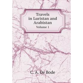 

Книга Travels in Luristan and Arabistan Volume 1