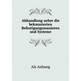 

Книга Abhandlung ueber die bekanntesten Befestigungsmanieren und Systeme