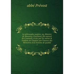 

Книга Le philosophe anglois; ou, Histoire de Monsieur Cleveland, fils naturel de Cromwell, écrite par lui-même traduite de l'Anglois par l'Auteur de