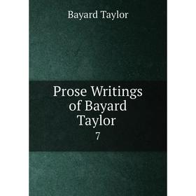 

Книга Prose Writings of Bayard Taylor. 7