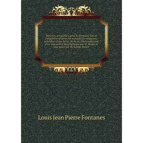 

Книга Oeuvres, recueillies pour la première fois et complètées d'apres les manuscrits originaux; précédées d'une lettre de M de Chateaubriand; avec un