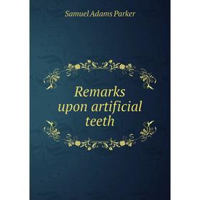 

Книга Remarks upon artificial teeth