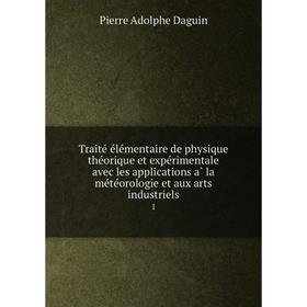 

Книга Traité élémentaire de physique théorique et expérimentale avec les applications à la météorologie et aux arts industriels 1