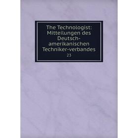 

Книга The Technologist: Mitteilungen des Deutsch-amerikanischen Techniker-verbandes 23