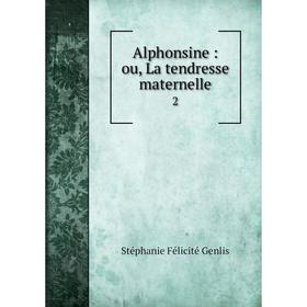 

Книга Alphonsine: ou, La tendresse maternelle 2