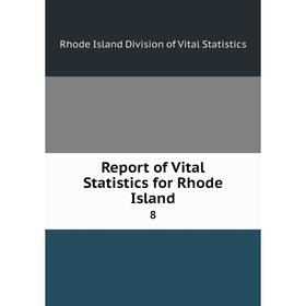 

Книга Report of Vital Statistics for Rhode Island 8