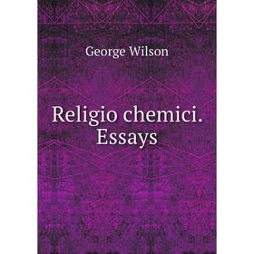 

Книга Religio chemici. Essays