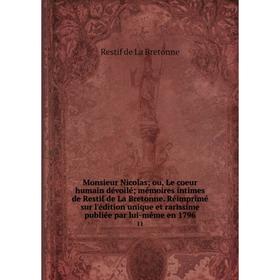 

Книга Monsieur Nicolas; ou, Le coeur humain dévoilé; mémoires intimes de Restif de La Bretonne Réimprimé sur l'édition unique et rarissime publiée par