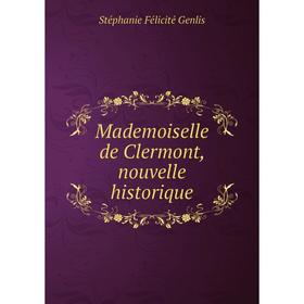 

Книга Mademoiselle de Clermont, nouvelle historique