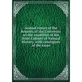 

Книга Annual report of the Regents of the University on the condition of the State Cabinet of Natural History, with catalogues of the same