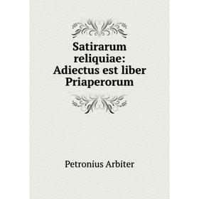 

Книга Satirarum reliquiae: Adiectus est liber Priaperorum
